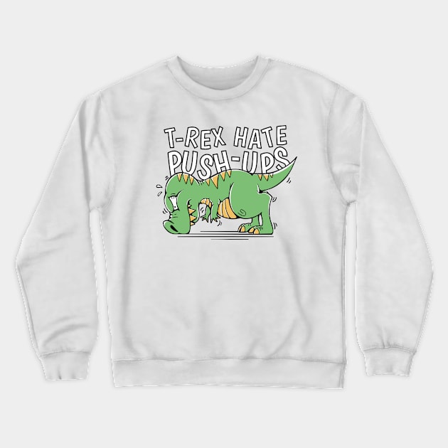 Dinosaur T Rex Hates Push-Ups Crewneck Sweatshirt by Visual Vibes